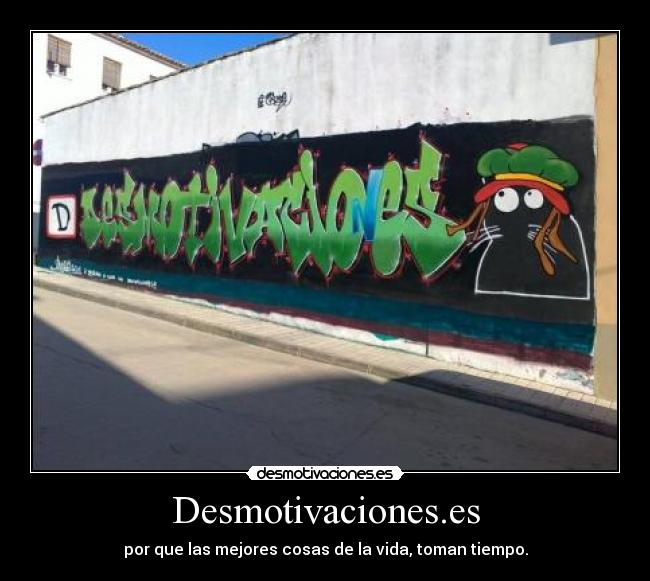 Desmotivaciones.es - por que las mejores cosas de la vida, toman tiempo.