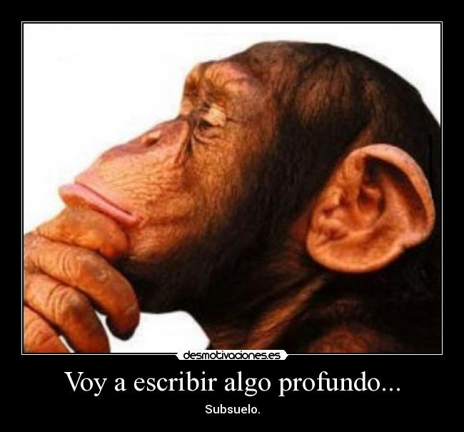 Voy a escribir algo profundo... - Subsuelo.