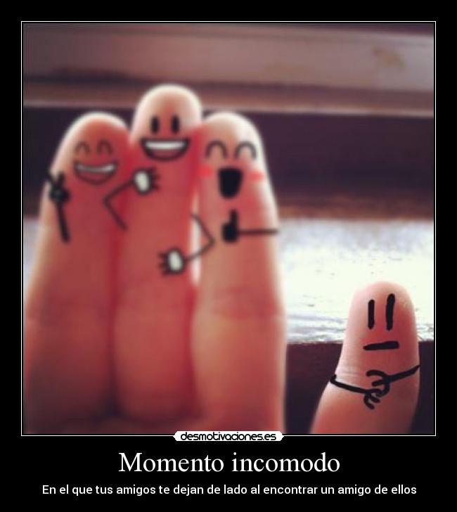 carteles momento incomodo amigo forever alone encontrar solo soledad desmotivaciones