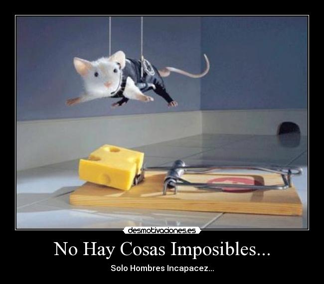 No Hay Cosas Imposibles... - Solo Hombres Incapacez...