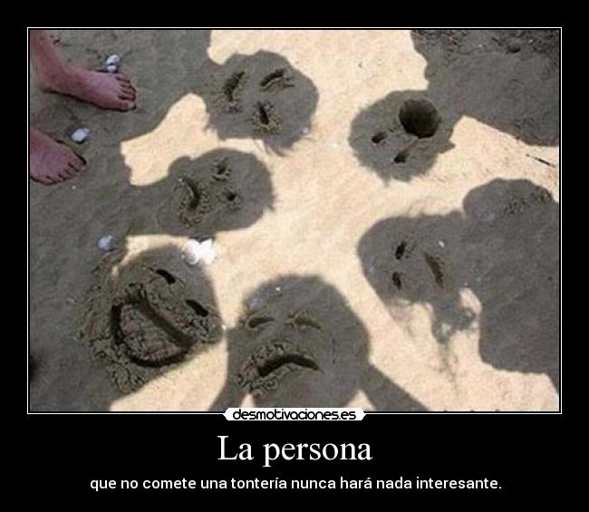 La persona - que no comete una tontería nunca hará nada interesante.