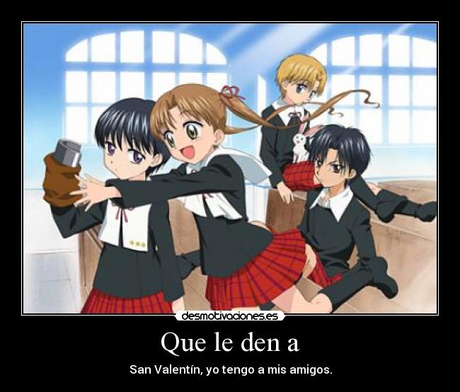 Que le den a - San Valentín, yo tengo a mis amigos.