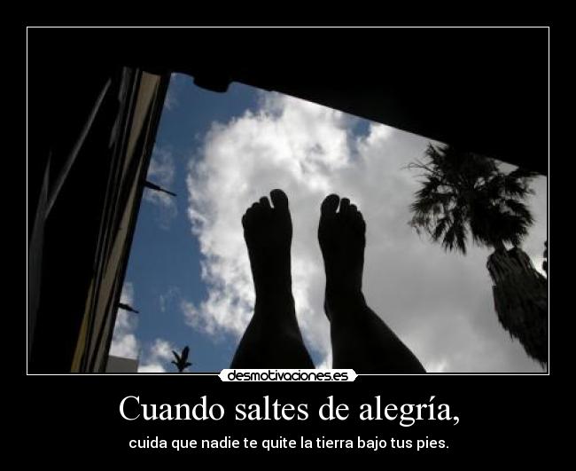 Cuando saltes de alegría, -