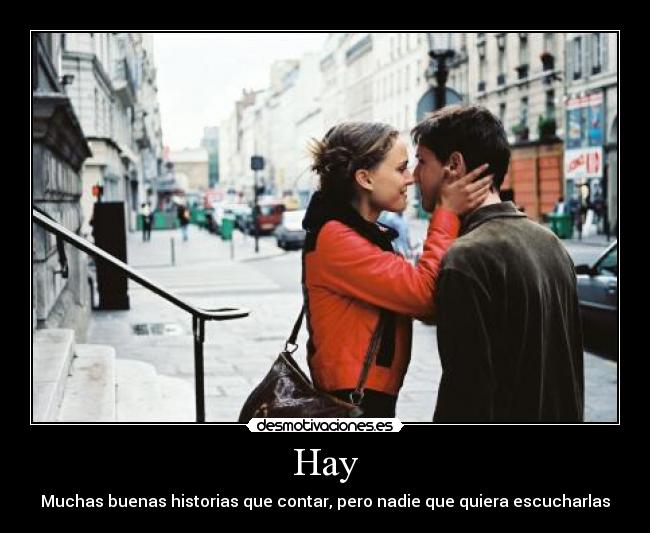 Hay - Muchas buenas historias que contar, pero nadie que quiera escucharlas