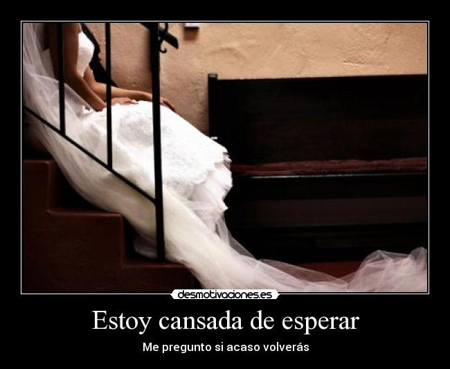 carteles aurit0 volvras cansada esperar pregunto desmotivaciones