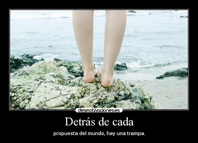 Detrás de cada - propuesta del mundo, hay una trampa.