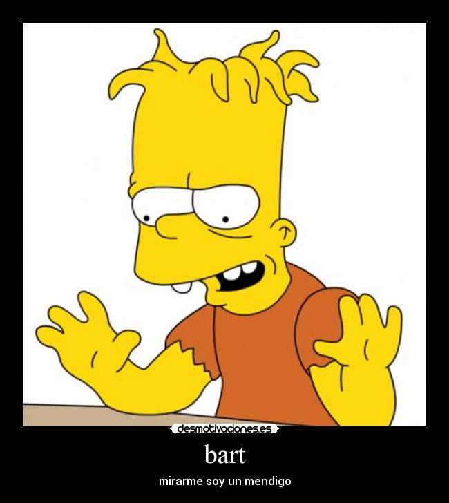 bart - mirarme soy un mendigo