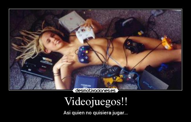 Videojuegos!! - Asi quien no quisiera jugar...