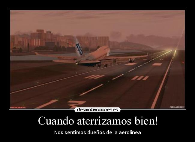 Cuando aterrizamos bien! - Nos sentimos dueños de la aerolinea