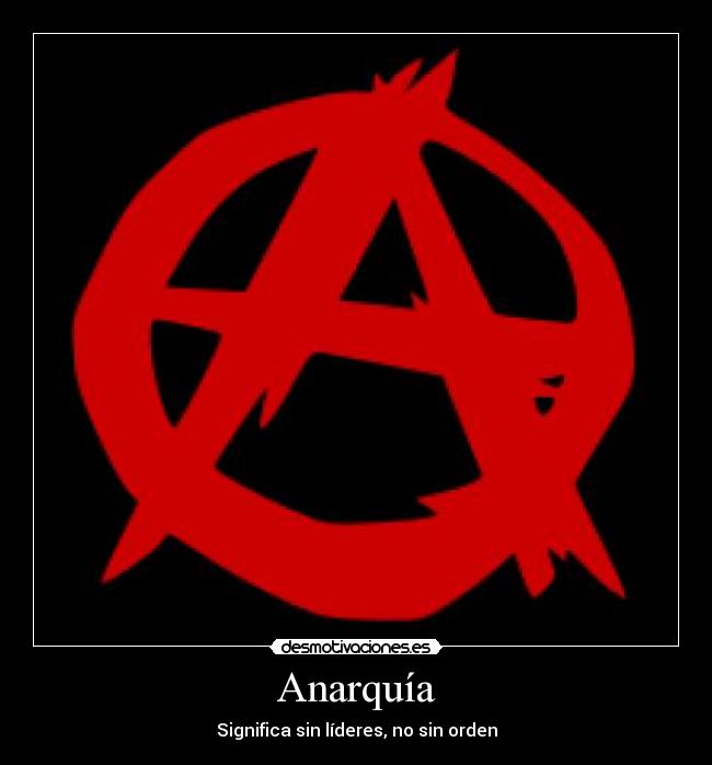 Anarquía - Significa sin líderes, no sin orden