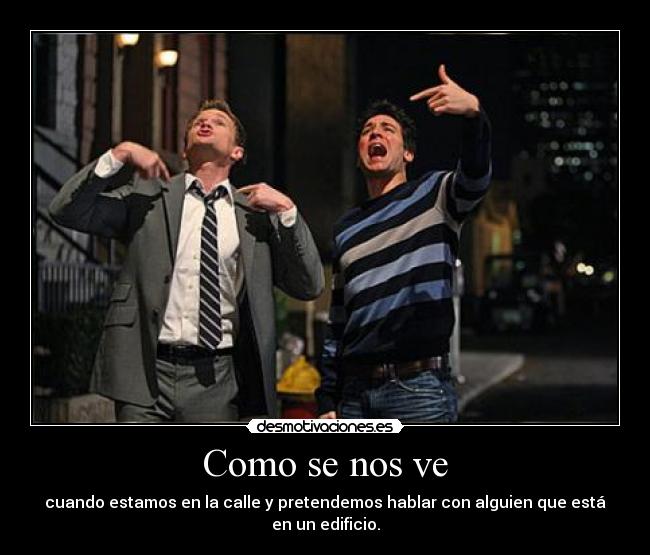 Como se nos ve - cuando estamos en la calle y pretendemos hablar con alguien que está en un edificio.