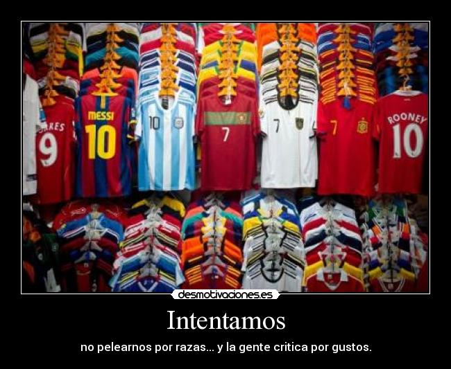 Intentamos - no pelearnos por razas... y la gente critica por gustos.