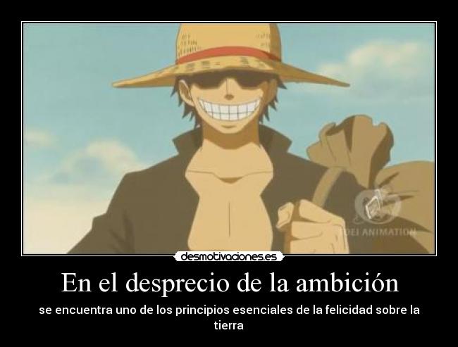 En el desprecio de la ambición - se encuentra uno de los principios esenciales de la felicidad sobre la tierra
