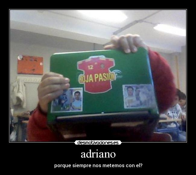 adriano - porque siempre nos metemos con el?