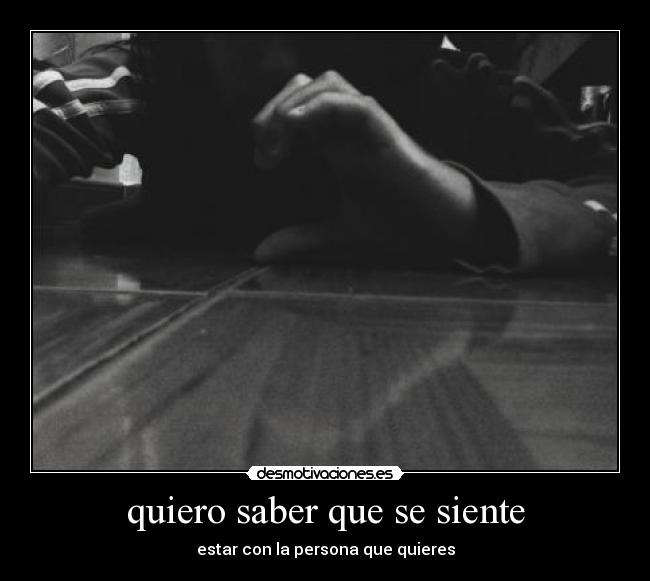 quiero saber que se siente - 