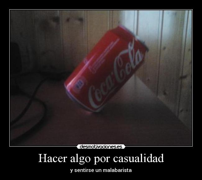 Hacer algo por casualidad - y sentirse un malabarista