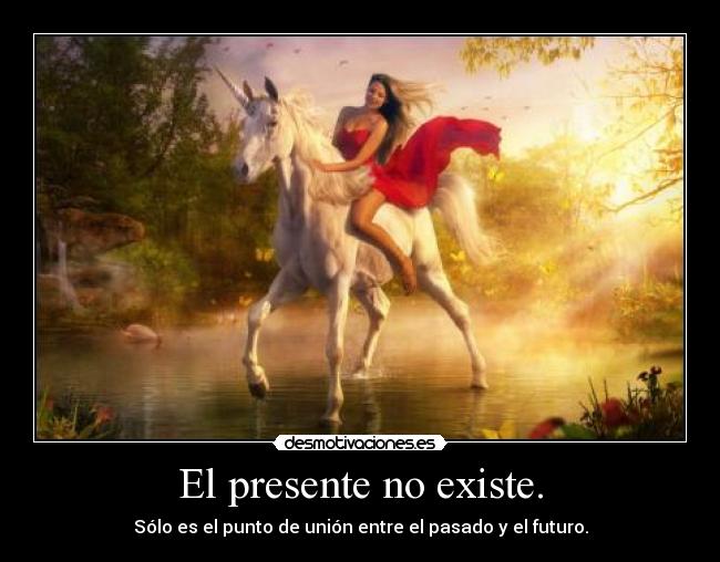 El presente no existe. -