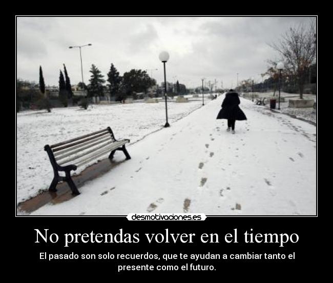 No pretendas volver en el tiempo - 