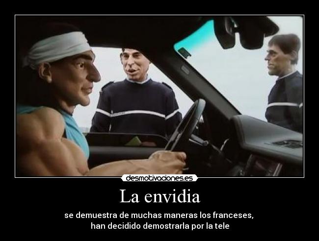 La envidia - se demuestra de muchas maneras los franceses,
han decidido demostrarla por la tele