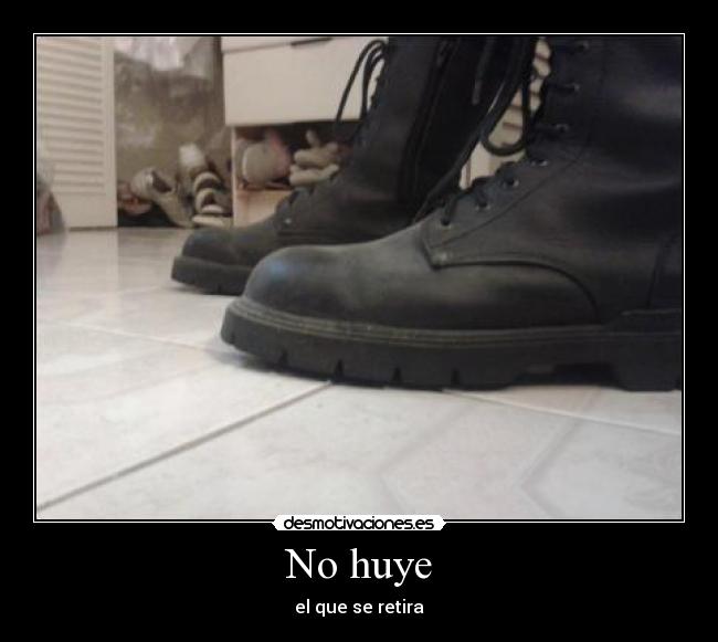 No huye - el que se retira