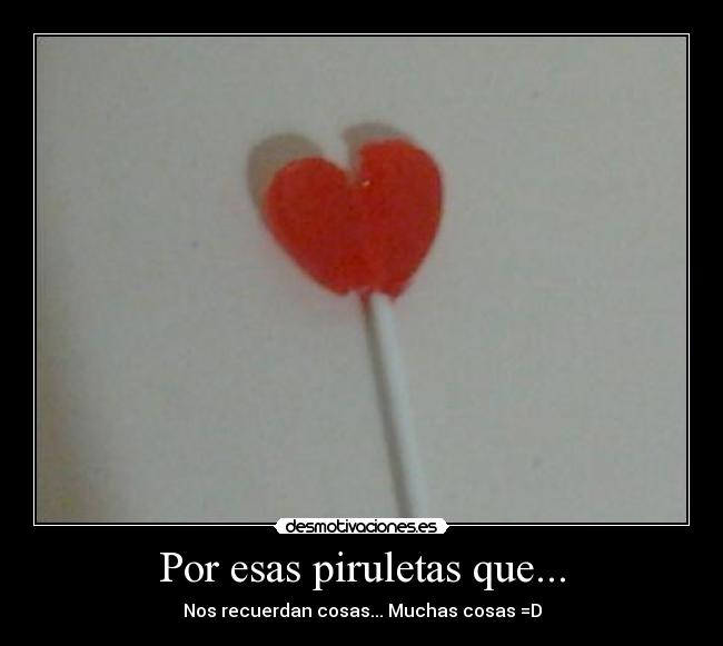 Por esas piruletas que... - Nos recuerdan cosas... Muchas cosas =D