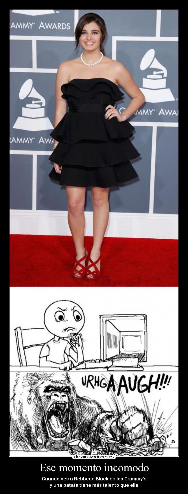 Ese momento incomodo - Cuando ves a Rebbeca Black en los Grammys
y una patata tiene más talento que ella