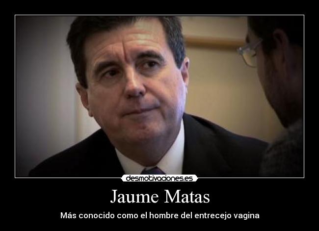 Jaume Matas - Más conocido como el hombre del entrecejo vagina