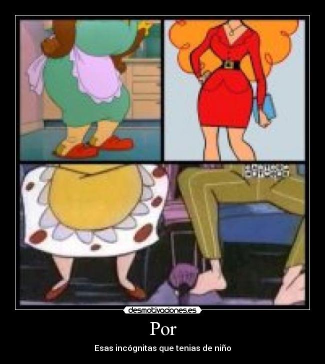 Por - Esas incógnitas que tenias de niño
