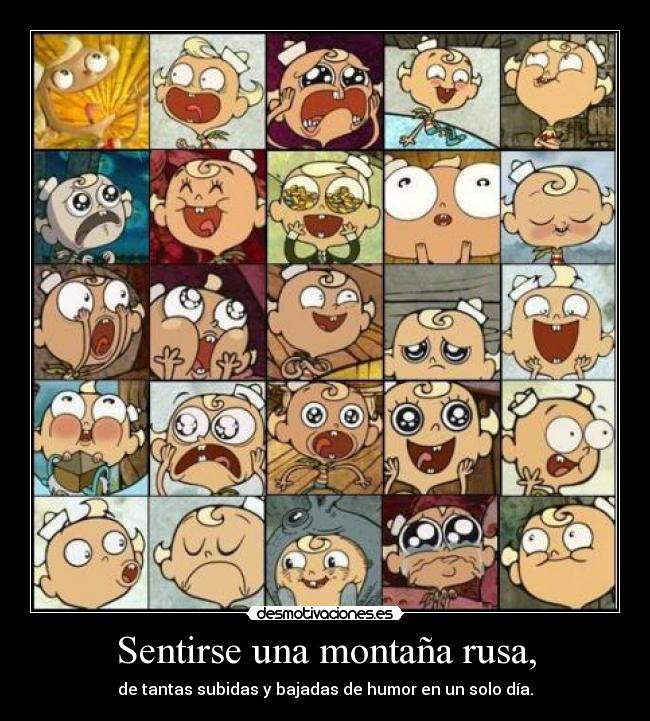 Sentirse una montaña rusa, - 