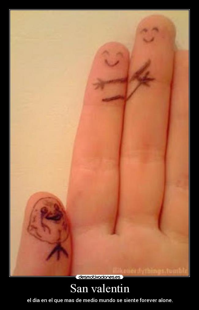 San valentin - el dia en el que mas de medio mundo se siente forever alone.