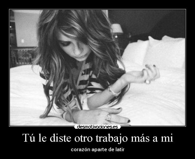 Tú le diste otro trabajo más a mi - corazón aparte de latir