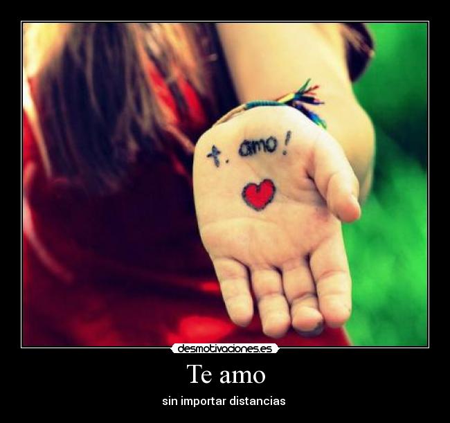 Te amo - sin importar distancias ♥