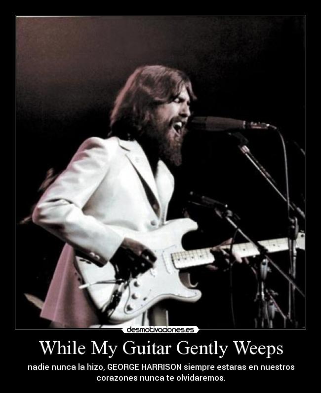 While My Guitar Gently Weeps -