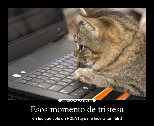 Esos momento de tristesa -