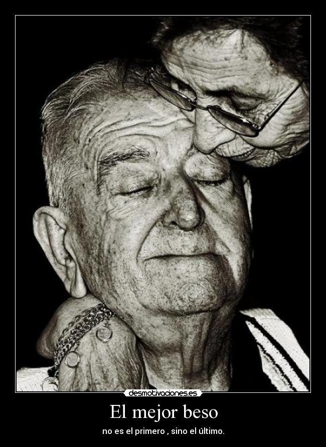 El mejor beso - no es el primero , sino el último.