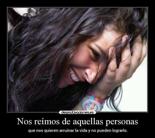 Nos reímos de aquellas personas - 