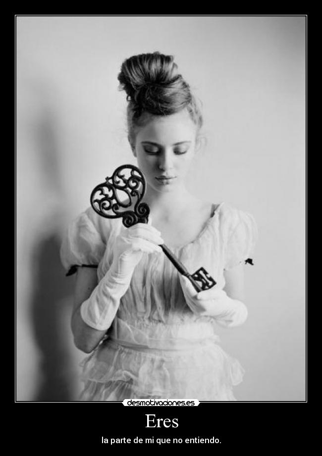 Eres - la parte de mi que no entiendo.