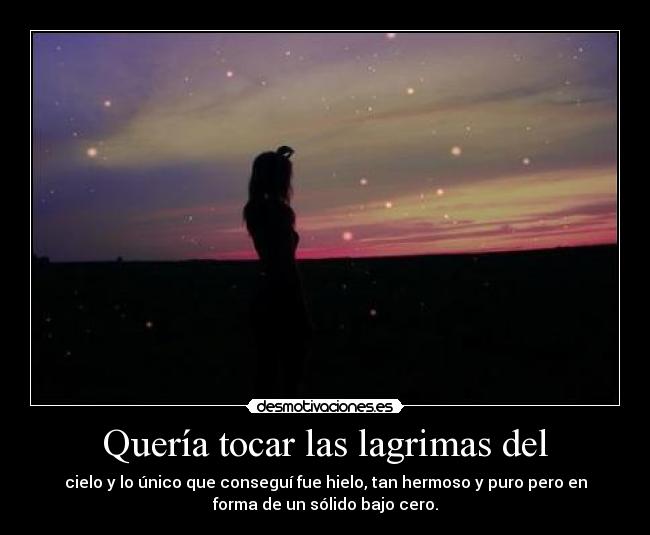 Quería tocar las lagrimas del - 