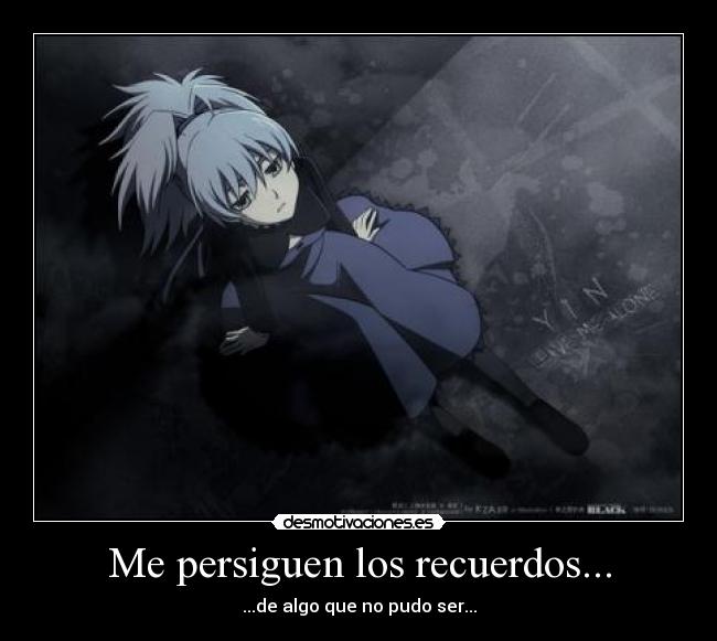 Me persiguen los recuerdos... - ...de algo que no pudo ser...