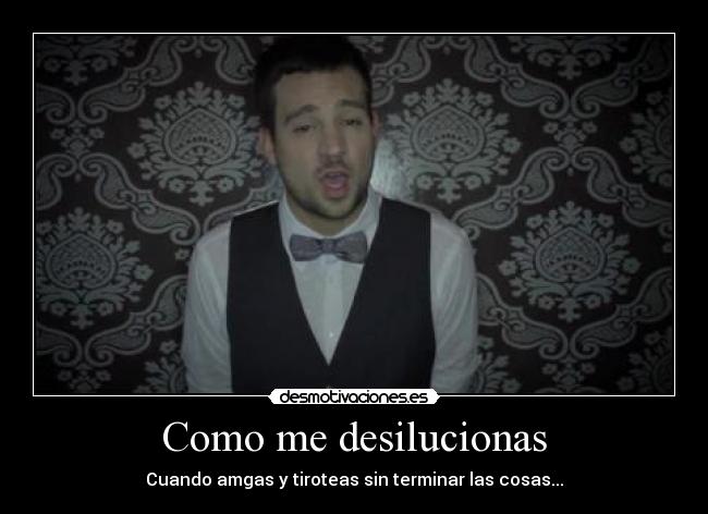 Como me desilucionas -