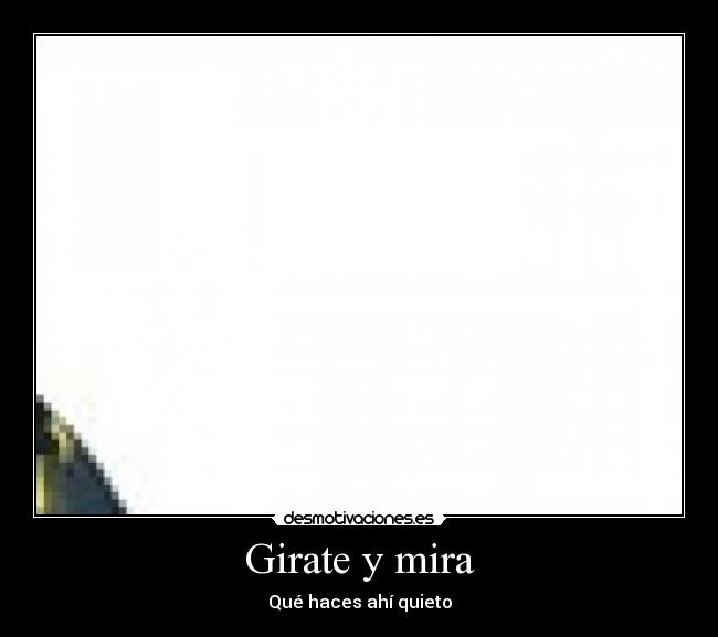 Girate y mira -