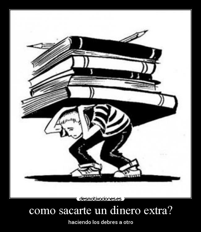 como sacarte un dinero extra? - haciendo los debres a otro