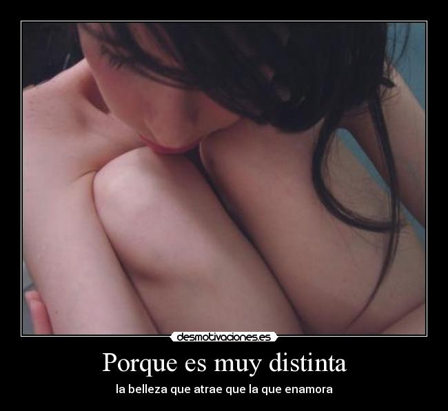Porque es muy distinta - la belleza que atrae que la que enamora