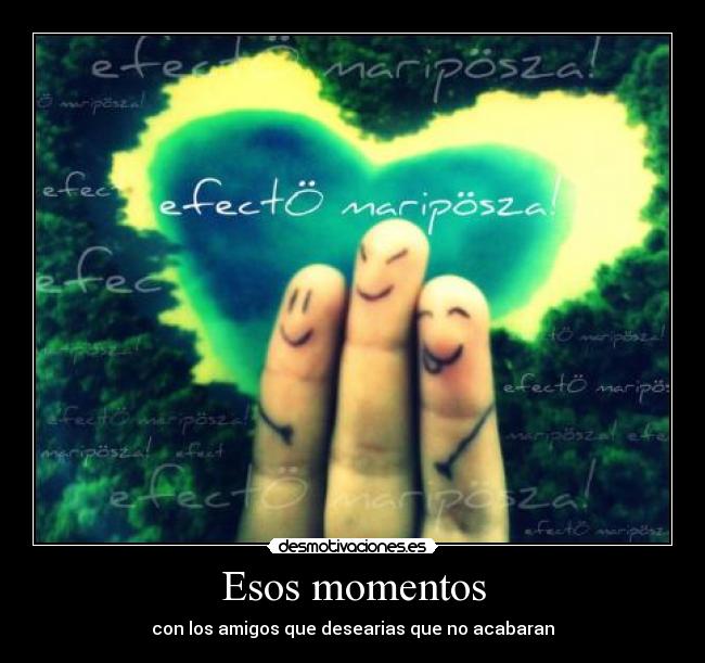 Esos momentos - con los amigos que desearias que no acabaran