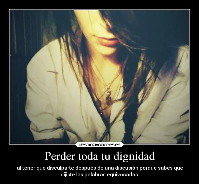 Perder toda tu dignidad -