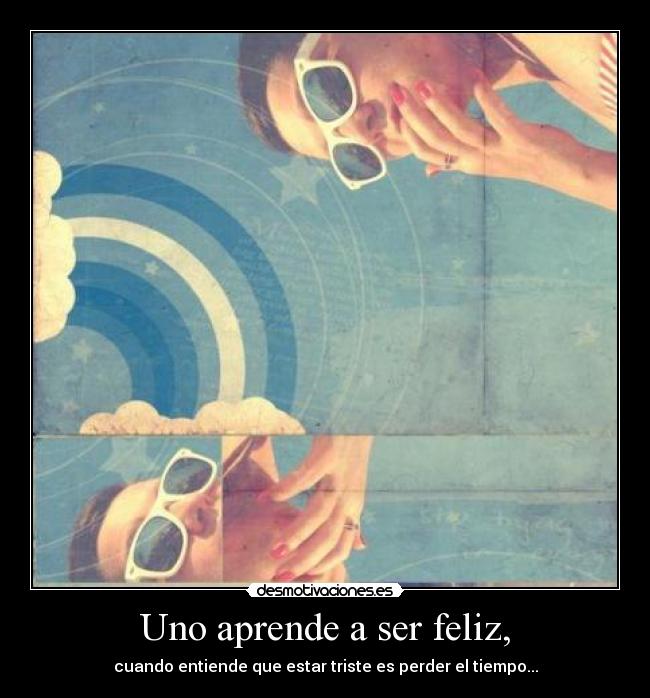 Uno aprende a ser feliz, - 