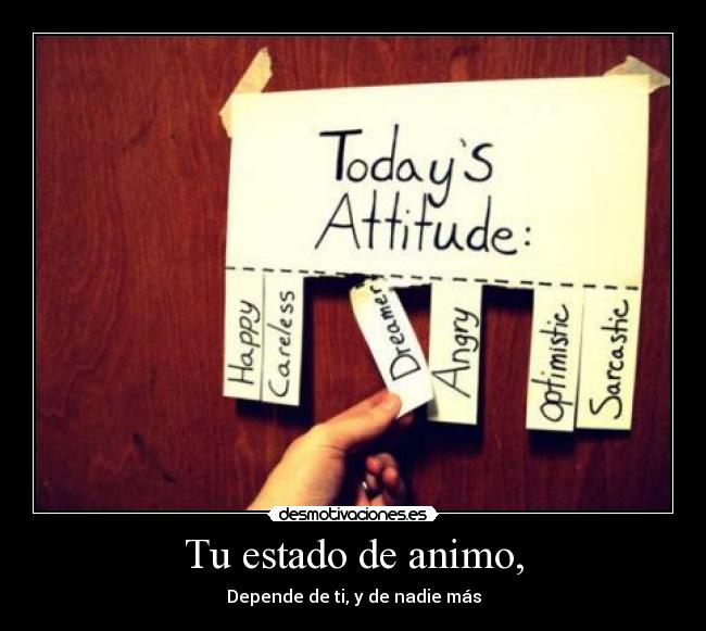 Tu estado de animo, - Depende de ti, y de nadie más