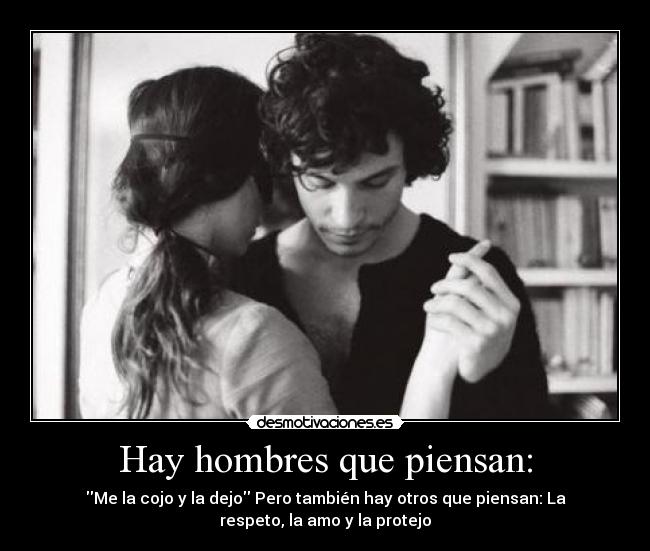 Hay hombres que piensan: -