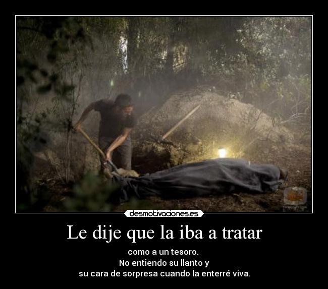 Le dije que la iba a tratar -