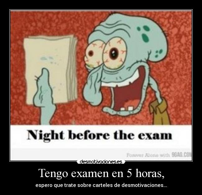 Tengo examen en 5 horas, - 